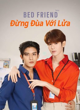 Đừng Đùa Với Lửa: Bed Friend